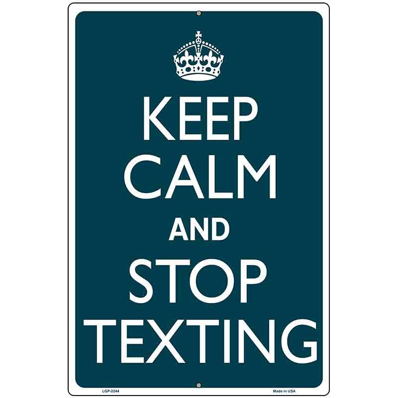 Keep Calm Stop Texting Metal Novelty Parking Sign 12" x 18" Sign (LGP)