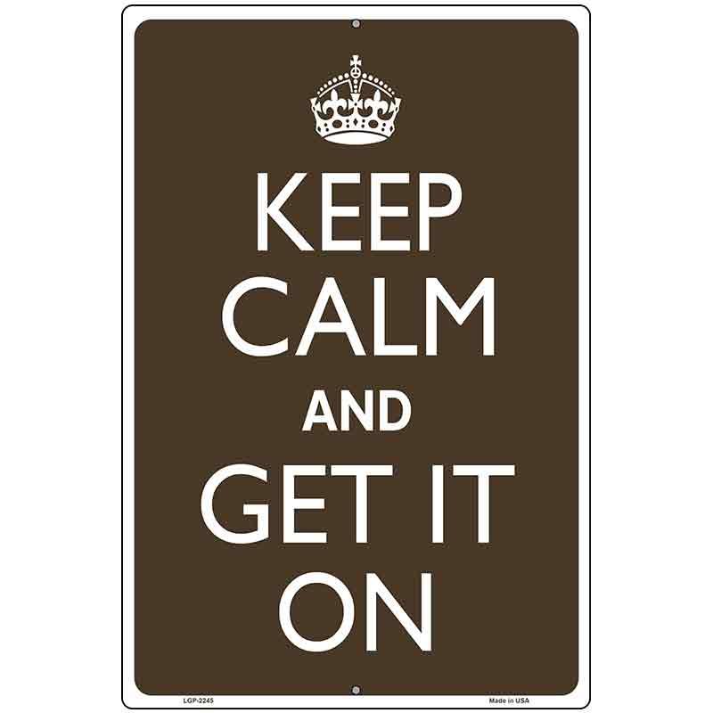 Keep Calm Get It On Metal Novelty Parking Sign 12" x 18" Sign (LGP)