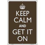 Keep Calm Get It On Metal Novelty Parking Sign 12" x 18" Sign (LGP)