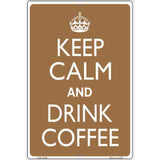 Keep Calm Drink Coffee Metal Novelty Parking Sign 12" x 18" (LGP)
