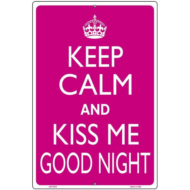 Keep Calm Kiss Me Good Night Metal Novelty Parking Sign 12" x 18" Sign (LGP)