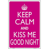 Keep Calm Kiss Me Good Night Metal Novelty Parking Sign 12" x 18" Sign (LGP)