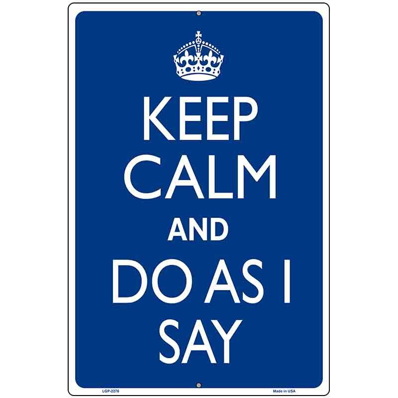 Keep Calm Do As I Say Metal Novelty Parking Sign 12" x 18" Sign (LGP)