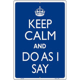 Keep Calm Do As I Say Metal Novelty Parking Sign 12" x 18" Sign (LGP)