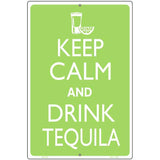 Keep Calm Drink Tequila Metal Novelty Parking Sign 12" x 18" (LGP)