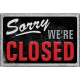 Sorry Were Closed Novelty Metal Parking Sign 12" x 18" Sign (LGP)