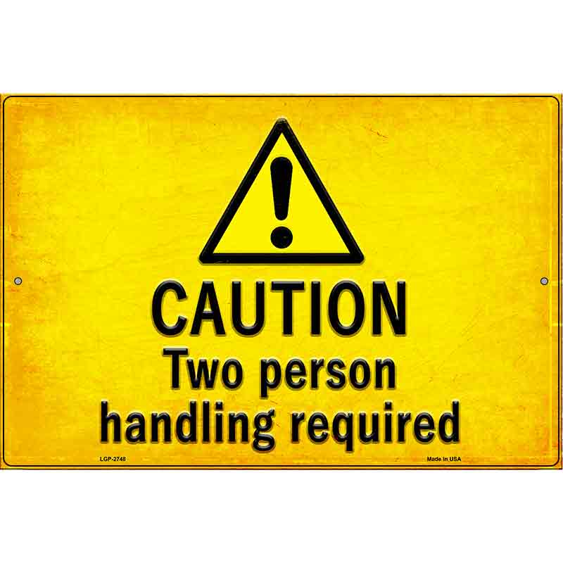 Caution Two Person Handling Required Novelty Metal Parking Sign 12" x 18" (LGP)