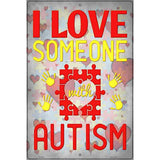 I Love Someone With Autism Novelty Metal Parking Sign 12" x 18" (LGP)