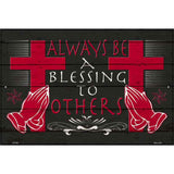 Always Be A Blessing To Others Novelty Metal Parking Sign 12" x 18" (LGP)