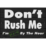 Dont Rush Me Novelty Metal Parking Sign 12" x 18" Sign (LGP)