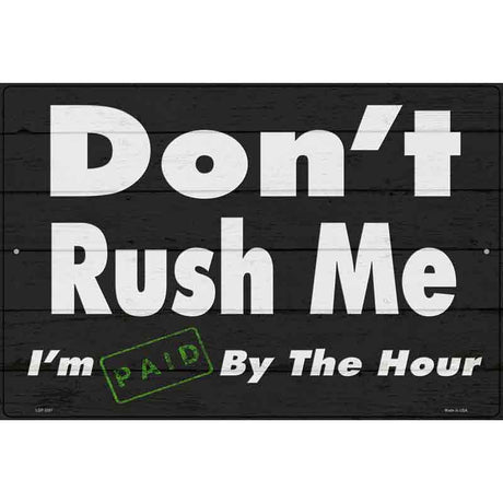 Dont Rush Me Novelty Metal Parking Sign 12" x 18" Sign (LGP)