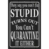 Cant Quarantine Stupid Novelty Metal Parking Sign 12" x 18" Sign (LGP)