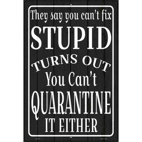 Cant Quarantine Stupid Novelty Metal Parking Sign 12" x 18" Sign (LGP)