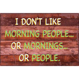 I Dont Like Mornings Or People Novelty Metal Parking Sign 12" x 18" Sign (LGP)