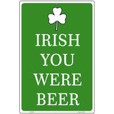 Irish You Were Beer Metal Novelty Parking Sign 12" x 18" (LGP)