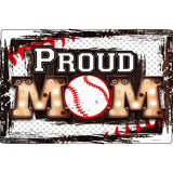 Proud Baseball Mom Novelty Metal Parking Sign 12" x 18" Sign (LGP)