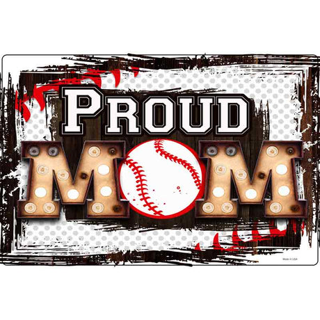 Proud Baseball Mom Novelty Metal Parking Sign 12" x 18" Sign (LGP)