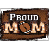 Proud Football Mom Novelty Metal Parking Sign 12" x 18" (LGP)