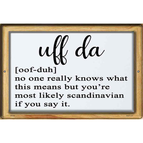Uff Da Meaning Novelty Metal Parking Sign 12" x 18" Sign (LGP)