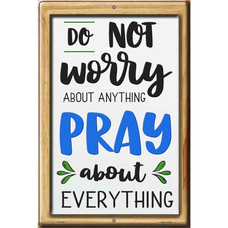 Pray About Everthing Novelty Metal Parking Sign 12" x 18" (LGP)