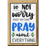 Pray About Everthing Novelty Metal Parking Sign 12" x 18" (LGP)