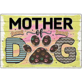 Mother Of Dog Novelty Metal Parking Sign 12" x 18" (LGP)