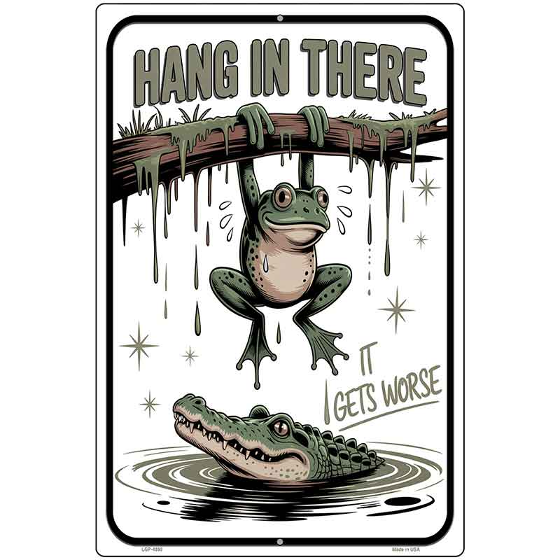 Hang In There It Gets Worse Metal Novelty Parking Sign P-4598