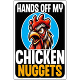Hands Off My Chicken Nuggets Metal Novelty Parking Sign P-4620