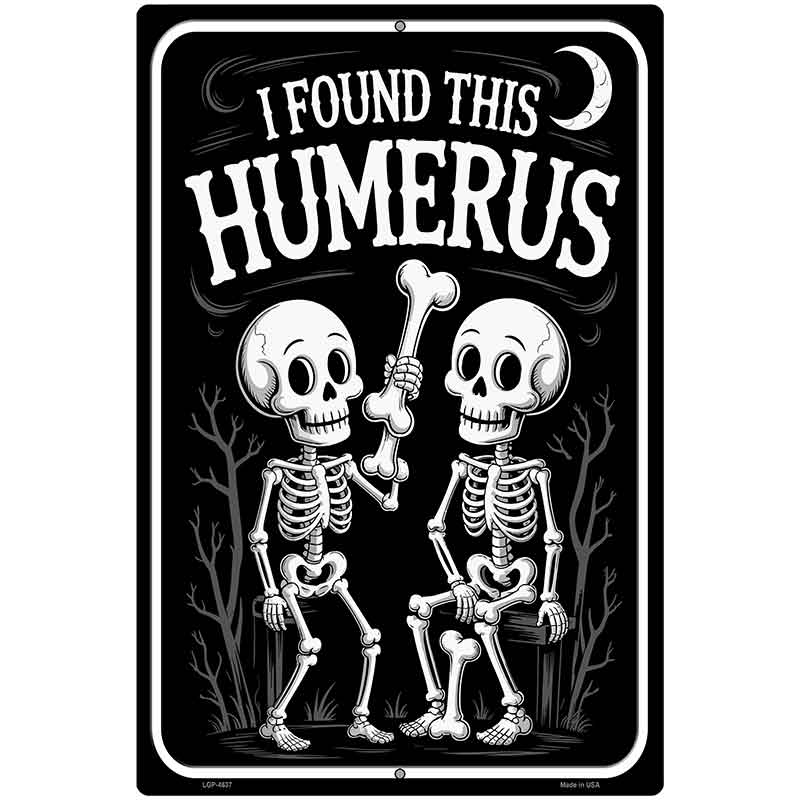 I Found This Humerus Metal Novelty Parking Sign P-4637