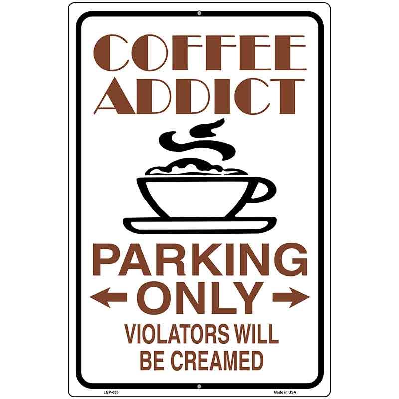 Coffee Addict Metal Novelty Parking Sign 12" x 18" (LGP)
