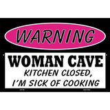Woman Cave Kitchen Closed Sick Of Cooking Metal Novelty Parking Sign 12" x 18" (LGP)
