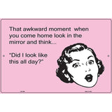 Did I look like that all day E-Card Metal Novelty Parking Sign 12" x 18" (LGP)