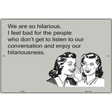 We Are So Hilarious E-Cards Metal Novelty Parking Sign 12" x 18" (LGP)