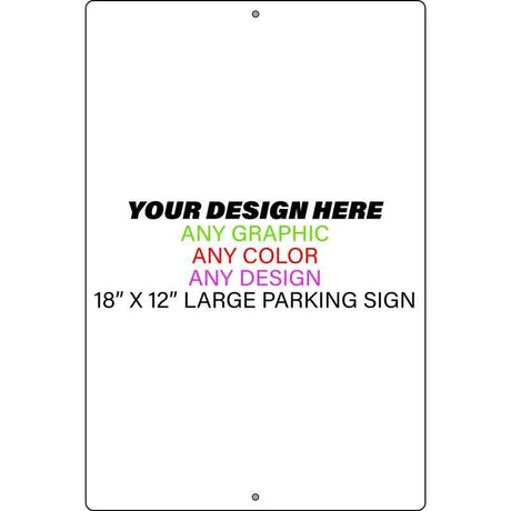 Personalized Design Your Own Custom Novelty Large Aluminum Parking Sign | 12" x 18"