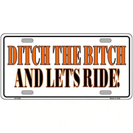 Ditch The Bitch Novelty Metal License Plate 24" x 12" (LLP)