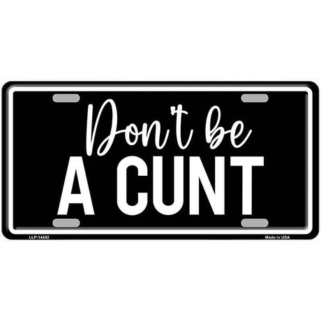 Dont be a C-nt Novelty Metal License Plate LP-14492 24" x 12" Large (LLP)