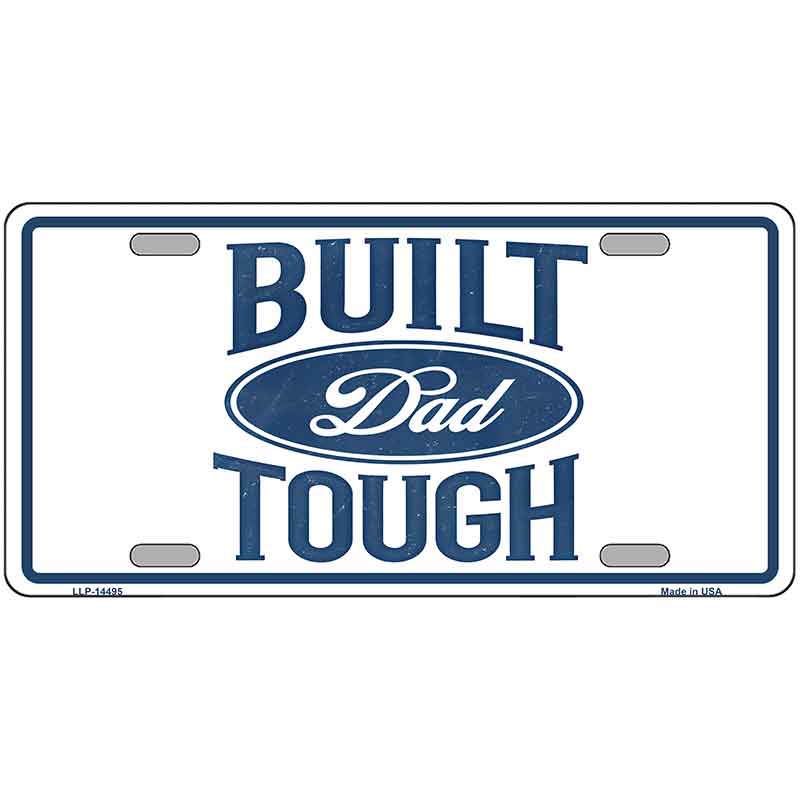 Built Dad Tough Novelty Metal License Plate LP-14495