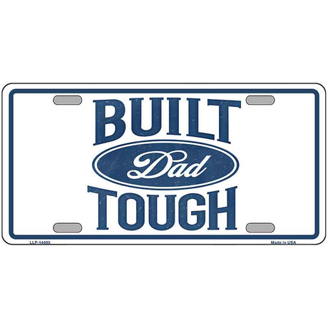 Built Dad Tough Novelty Metal License Plate LP-14495