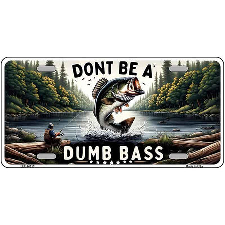 Dont Be a Dumb Bass Novelty Metal License Plate LP-14513