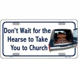 Dont Wait For The Hearse Metal Novelty License Plate 24" x 12" (LLP)