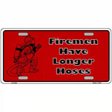 Fireman Have Longer Hoses Metal Novelty License Plate 24" x 12" (LLP)