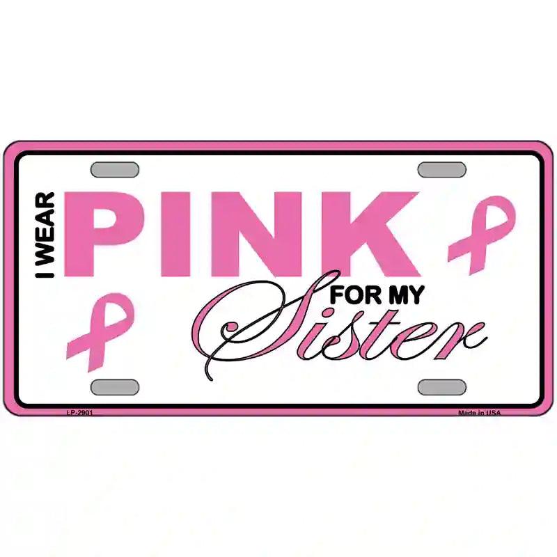 Pink For My Sister Metal Novelty License Plate Sign 24" x 12" (LLP)