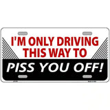 Driving This Way To Piss You Off Metal Novelty License Plate 24" x 12" (LLP)