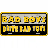 Bad Boys Drive Bad Toys Metal Novelty License Plate 24" x 12" (LLP)