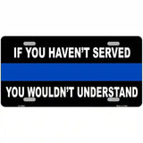 If you Havent Served Police Metal Novelty License Plate 24" x 12" (LLP)