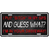 Bitch In My GPS Novelty Metal License Plate 24" x 12" (LLP)