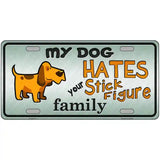 My Dog Hates Metal Novelty License Plate 24" x 12" (LLP)