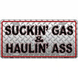 Suckin Gas and Haulin Ass Novelty Metal License Plate 12" x 6" (LP)