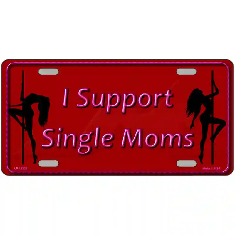 I Support Single Moms Novelty Metal License Plate 12" x 6" (LP)