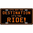 Its Not the Destination Novelty Metal License Plate 12" x 6" (LP)